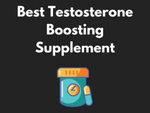 The Best Testosterone Boosting Supplement for You IS Here!